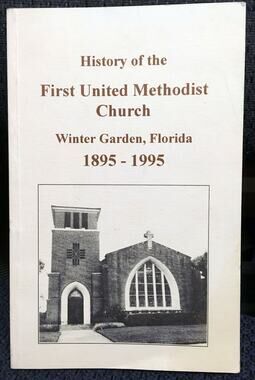 History of First United Methodist Church Winter Garden Florida 1895-1995 Orlando